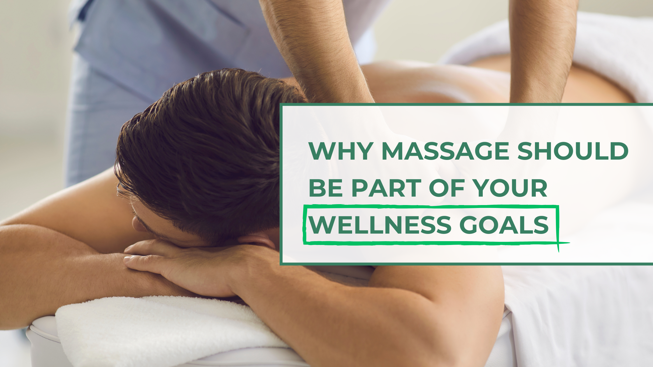 Why Massage Should Be Part Of Your Wellness Goals